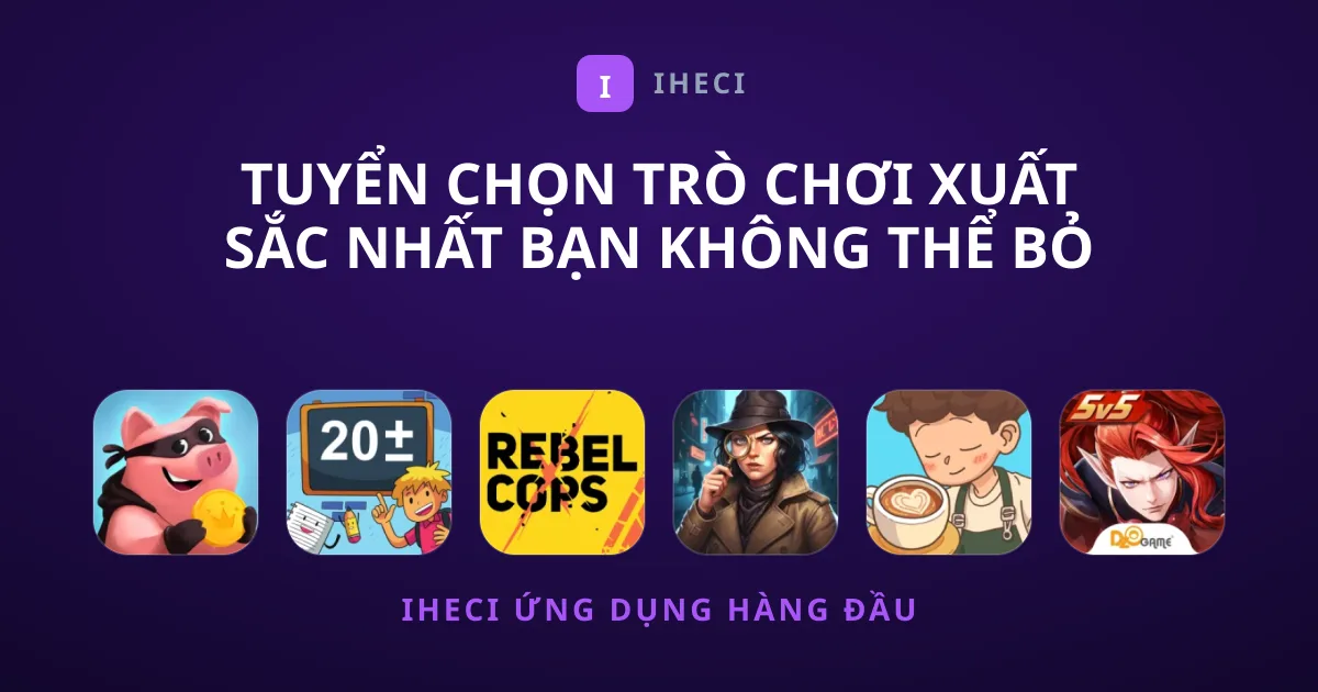 Tuyển Chọn Trò chơi Xuất Sắc Nhất Bạn Không Thể Bỏ Qua